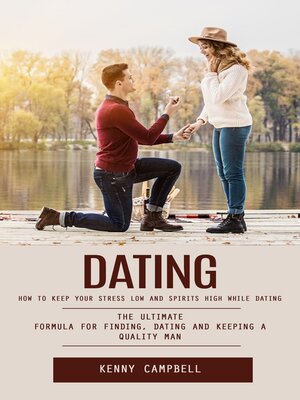 cover image of Dating--How to Keep Your Stress Low and Spirits High While Dating (The Ultimate Formula for Finding, Dating and Keeping a Quality Man)